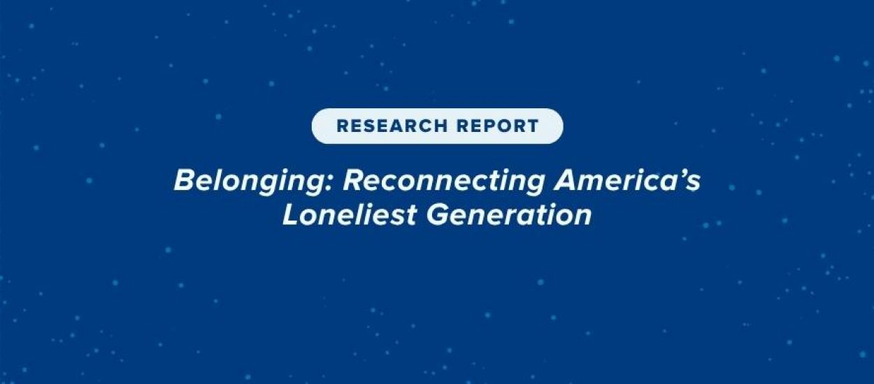 belonging-reconnecting-americas-loneliest-generation-research-report-header